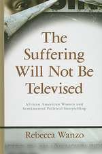 The Suffering Will Not Be Televised