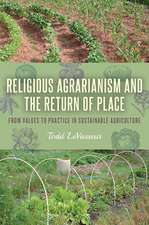 Religious Agrarianism and the Return of Place: From Values to Practice in Sustainable Agriculture