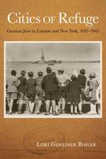 Cities of Refuge: German Jews in London and New York, 1935-1945