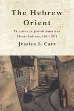 The Hebrew Orient: Palestine in Jewish American Visual Culture, 1901-1938