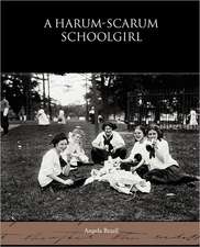 A Harum-Scarum Schoolgirl: A Play in One Act