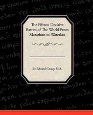 The Fifteen Decisive Battles of the World from Marathon to Waterloo