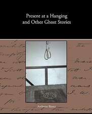 Present at a Hanging and Other Ghost Stories