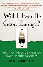 Will I Ever Be Good Enough?: Healing the Daughters of Narcissistic Mothers