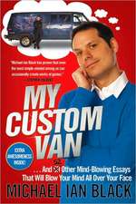 My Custom Van: And 50 Other Mind-Blowing Essays That Will Blow Your Mind All Over Your Face