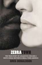 Zebratown: The True Story of a Black Ex-Con and a White Single Mother in Small-Town America