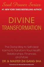 Divine Transformation: The Divine Way to Self-Clear Karma to Transform Your Health, Relationships, Finances, and More