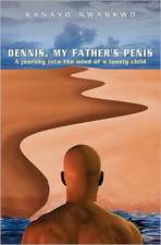 Dennis, My Father's Penis: Reflections on Grace, Faith, Hope, Love, and Prayer