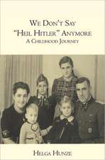 We Don't Say Heil Hitler Anymore: A Childhood Journey