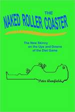 The Naked Roller Coaster: The New Skinny on the Ups and Downs of the Diet Game