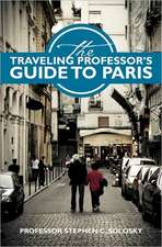 The Traveling Professor's Guide to Paris