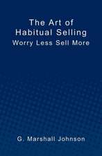 The Art of Habitual Selling: Worry Less Sell More