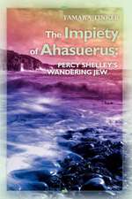 The Impiety of Ahasuerus: Percy Shelley's Wandering Jew