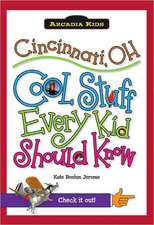 Cincinnati, OH: Cool Stuff Every Kid Should Know