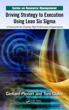 Driving Strategy to Execution Using Lean Six Sigma: A Framework for Creating High Performance Organizations