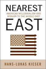 Nearest East: American Millenialism and Mission to the Middle East