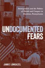 Undocumented Fears: Immigration and the Politics of Divide and Conquer in Hazleton, Pennsylvania