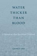 Water Thicker Than Blood: A Memoir of a Post-Internment Childhood