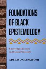 Foundations of Black Epistemology: Knowledge Discourse in Africana Philosophy