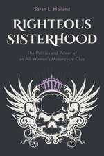 Righteous Sisterhood: The Politics and Power of an All-Women's Motorcycle Club