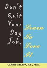 Don't Quit Your Day Job, Learn to Love It