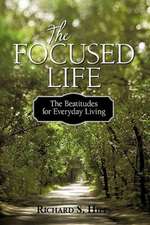 The Focused Life: The Beatitudes for Everyday Living