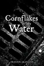 Cornflakes in My Water