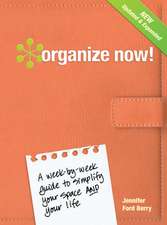 Organize Now!: A Week-By-Week Guide to Simplify Your Space and Your Life!