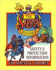 The Safety Crusaders: Safety & Protection Information for Parents and Children