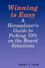 Winning Is Easy: A Horseplayer's Guide to Picking 70% on the Board Selections