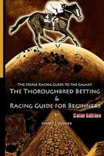 The Horse Racing Guide to the Galaxy - Color Edition the Kentucky Derby - Preakness - Belmont