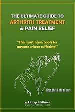 The Ultimate Guide to Arthritis Treatment & Pain Relief B&w Edition - Alternative Therapies + More