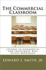 The Commercial Classroom: Lessons in Commercial and Investment Real Estate Brokerage