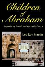 Children of Abraham: Appreciating Israel's Heritage to the Church (Second Edition)