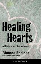 Healing Hearts, a Bible Study for Women: Student Book