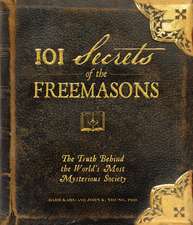 101 Secrets of the Freemasons: The Truth Behind the World's Most Mysterious Society