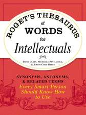 Roget's Thesaurus of Words for Intellectuals: Synonyms, Antonyms, and Related Terms Every Smart Person Should Know How to Use