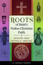 Roots of Haiti's Vodou-Christian Faith: African and Catholic Origins