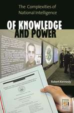 Of Knowledge and Power: The Complexities of National Intelligence