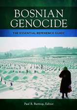 Bosnian Genocide: The Essential Reference Guide