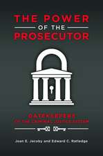 The Power of the Prosecutor: Gatekeepers of the Criminal Justice System