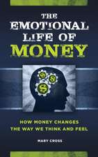 The Emotional Life of Money: How Money Changes the Way We Think and Feel