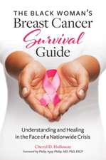 The Black Woman's Breast Cancer Survival Guide: Understanding and Healing in the Face of a Nationwide Crisis