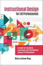 Instructional Design for LIS Professionals: A Guide for Teaching Librarians and Information Science Professionals