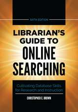 Librarian's Guide to Online Searching: Cultivating Database Skills for Research and Instruction