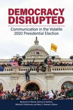 Democracy Disrupted: Communication in the Volatile 2020 Presidential Election