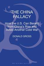 The China Fallacy: How the U.S. Can Benefit from China's Rise and Avoid Another Cold War