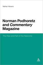 Norman Podhoretz and Commentary Magazine: The Rise and Fall of the Neocons