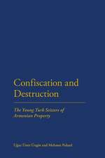 Confiscation and Destruction: The Young Turk Seizure of Armenian Property