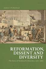 Reformation, Dissent and Diversity: The Story of Scotland's Churches, 1560 - 1960